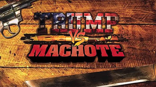 game pic for Trump vs Machote